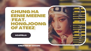 CLEAN ACAPELLA | CHUNG HA 청하 | 'EENIE MEENIE (Feat. 홍중(ATEEZ))'