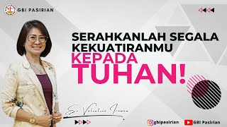 SERAHKANLAH SEGALA KEKUATIRANMU KEPADA TUHAN | Ev. Valentina Irawan
