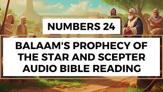 Numbers 24: Balaam's Prophecy of the Star and Scepter - Clear & Engaging Audio Bible Reading