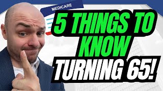 5 Huge Things To Watch For When Turning 65 & Getting Onto Medicare!