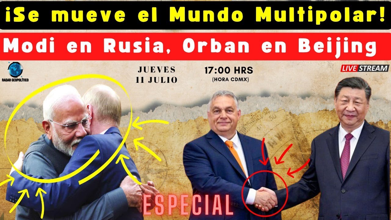 ¡Se mueve el Mundo Multipolar! Modi en Rusia, Orban en Beijing Radar