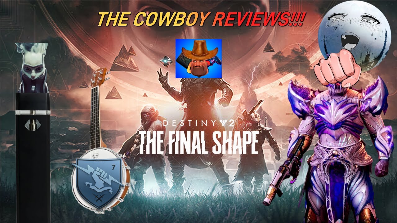 The Cowboy Reviews!!!! - Destiny 2: The Final Shape