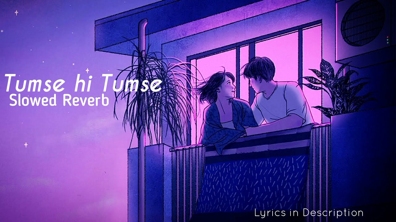 Tumse Hi Tumse (Slowed Reverb) Anjana Anjani | Ranbir Kapoor Priyanka Chopra|