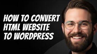 How to Convert HTML Website to Wordpress Full Guide
