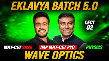 EKLAVYA 5.0 BATCH - Wave Optics LECT-02 || MHT-CET 2025 #mhtcet MUKESH SIR
