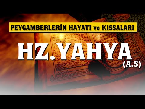 Hz.Yahya (as) Hayatı ve Kıssaları (lütfen izledikten sonra beğenir misiniz?)