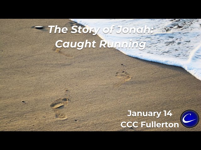 The Story of Jonah: Caught Running | Calvary Community Church of Fullerton | January 14, 2024