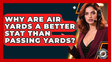 Why Are Air Yards A Better Stat Than Passing Yards? - Gridiron Data Digest