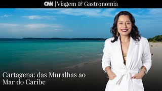 CNN VIAGEM & GASTRONOMIA | Cartagena: Das muralhas ao Mar do Caribe