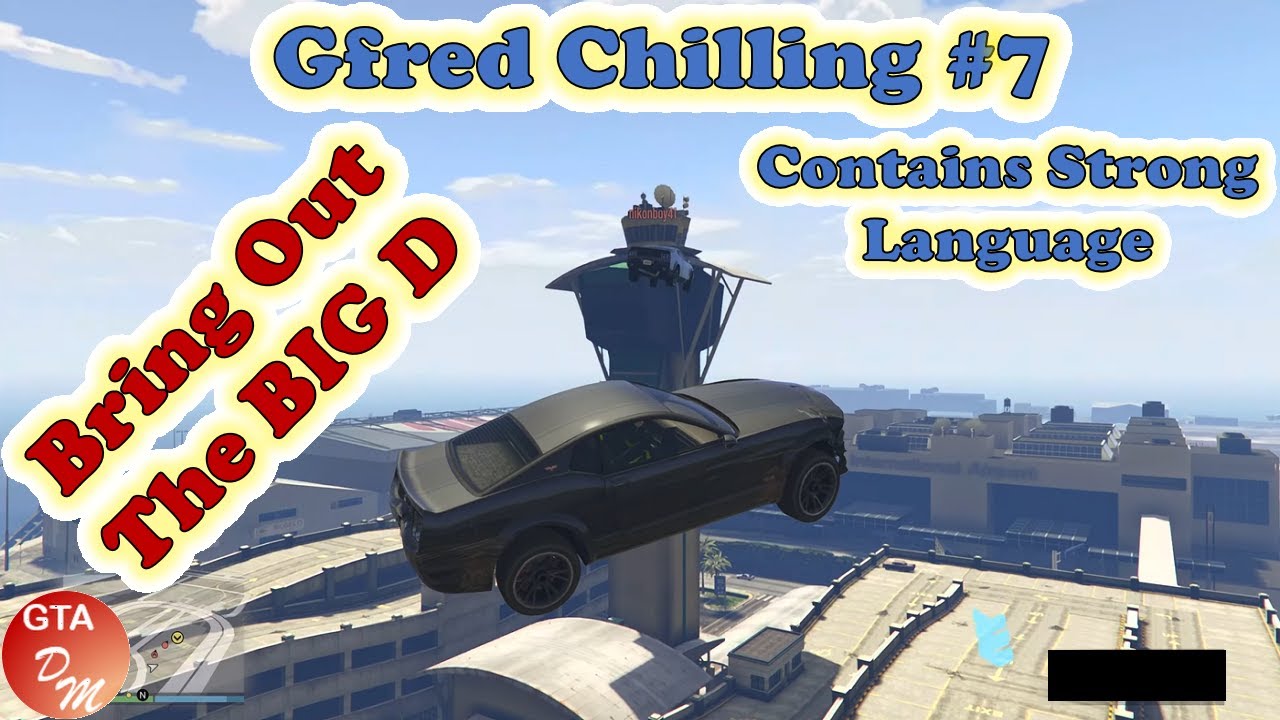 GTA 5 Online - Gfred Chilling № 7 (Bring Out The BIG D) - YouTube