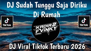  DJ SUDAH TUNGGU SAJA DIRIKU DI RUMAH || DJ FULL SONG VIRAL TIKTOK TERBARU 2026
