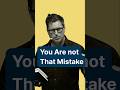 You Are Not That Mistake.