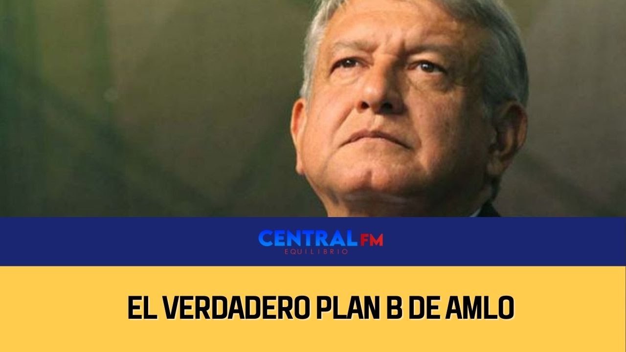 El verdadero PLAN B de AMLO - YouTube