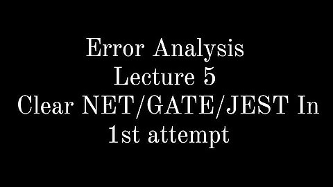 Lecture 5 || Error Analysis || Physics