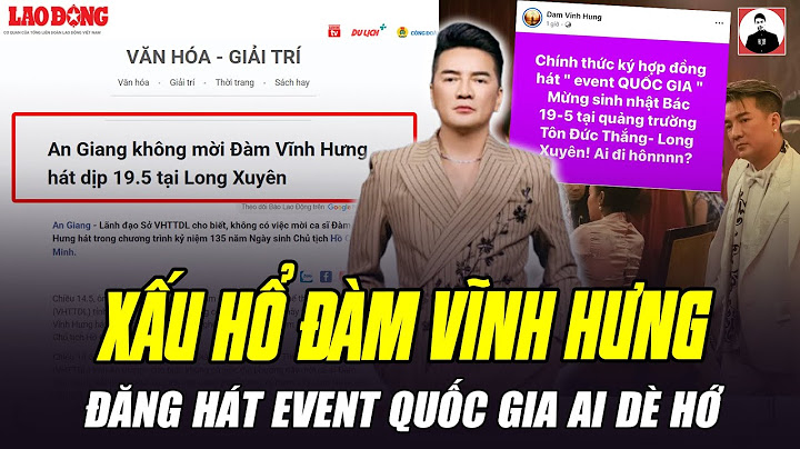 ĐÀM VĨNH HƯNG TỰ NHẬN ĐƯỢC HÁT MỪNG SINH NHẬT BÁC HỒ Ở AN GIANG, CHÍNH QUYỀN TUYÊN BỐ KHÔNG HỀ MỜI
