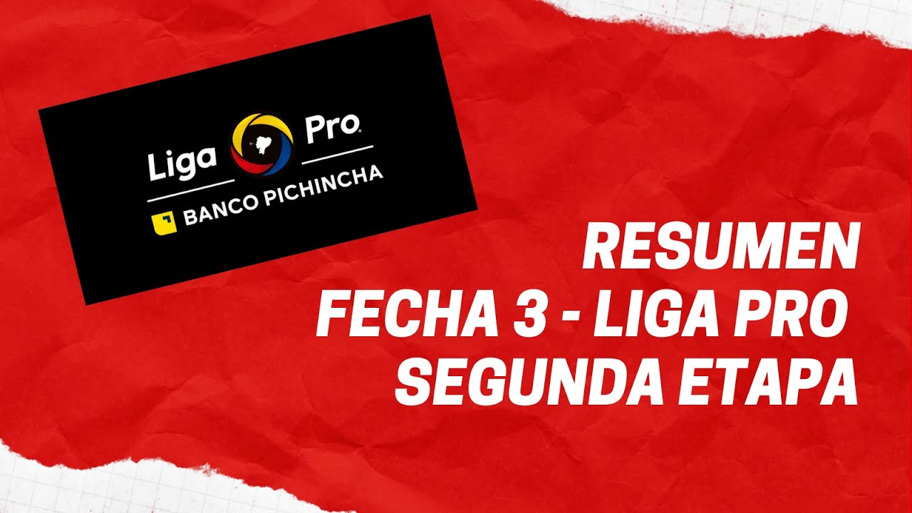 Resumen Fecha 3 Segunda Etapa - Liga Pro - YouTube