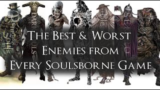 The Best \& Worst Enemies from Every Soulsborne Game