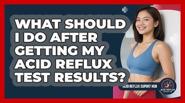 What Should I Do After Getting My Acid Reflux Test Results? - Acid Reflux Support Hub