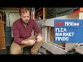 Flea Market Finds | Ask This Old House