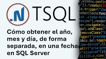 Cómo obtener el año, mes y día, de forma separada, en una fecha en TSQL -  SQL Server