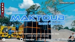 DJ TRAP MAKTOUB TERBARU 2023, BASS PANJANG COCOK BUAT CEK SOUND