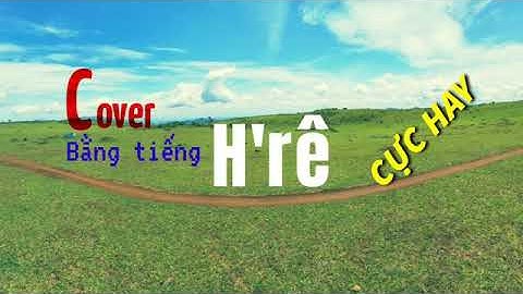 Dân Tộc "Hre" hát. cánh hồng phai..thieu hre ,,chế cover..