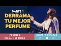 DERRAMA TU MEJOR PERFUME EN LA PRESENCIA DE DIOS PARTE 1 | PASTORA DIANA HARRIGAN | Mujeres Espadas