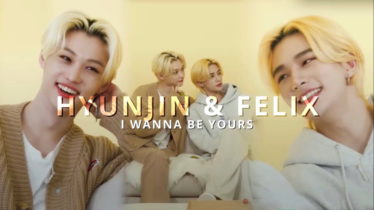 Hyunjin & Felix - I wanna be yours