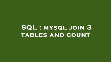 SQL : mysql join 3 tables and count