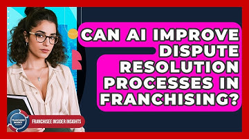 Can AI Improve Dispute Resolution Processes In Franchising? - Franchisee Insider Insights
