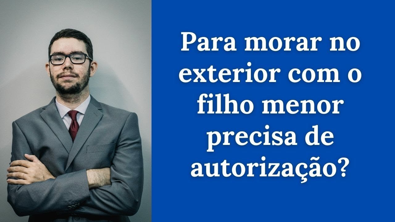 Para Morar Com O Filho Menor No Exterior Precisa De Autorização? - Youtube Para Morar Com O Filho Menor No Exterior Precisa De Autorização? - Youtube