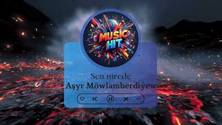 Aşyr Möwlamberdiýew - Sen nirede