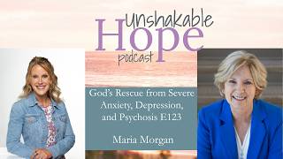 God's Rescue from Severe Anxiety, Depression, and Psychosis: Maria Morgan E123
