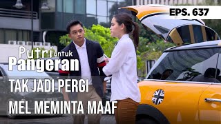 TAK JADI PERGI MEL MEMINTA MAAF - PUTRI UNTUK PANGERAN