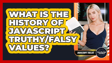 What Is The History Of JavaScript Truthy/falsy Values? - JavaScript Toolkit