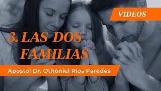 3. Las Dos Familias - Apóstol Dr. Othoniel Ríos Paredes