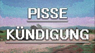 Pisse: Kündigung