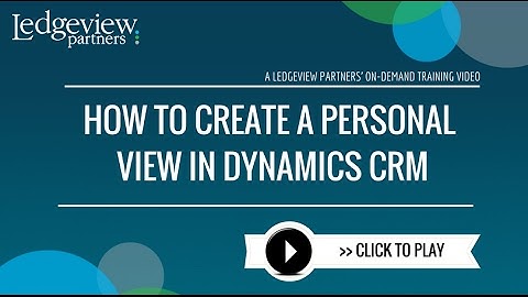 How to Create a Personal View in Dynamics CRM