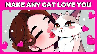 How to Make Any Cat Love You!