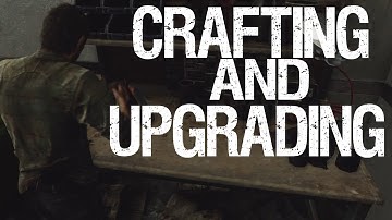The Last of Us - Crafting and Upgrading guide and Let