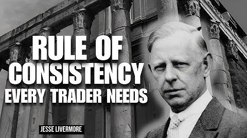 Jesse Livermore | The Rule of Consistency in Trading