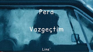 Pera ~ Vazgeçtim (Sözleri) Resimi