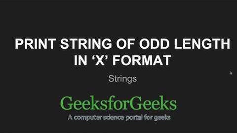 Print string of odd length in ‘X’ format | GeeksforGeeks