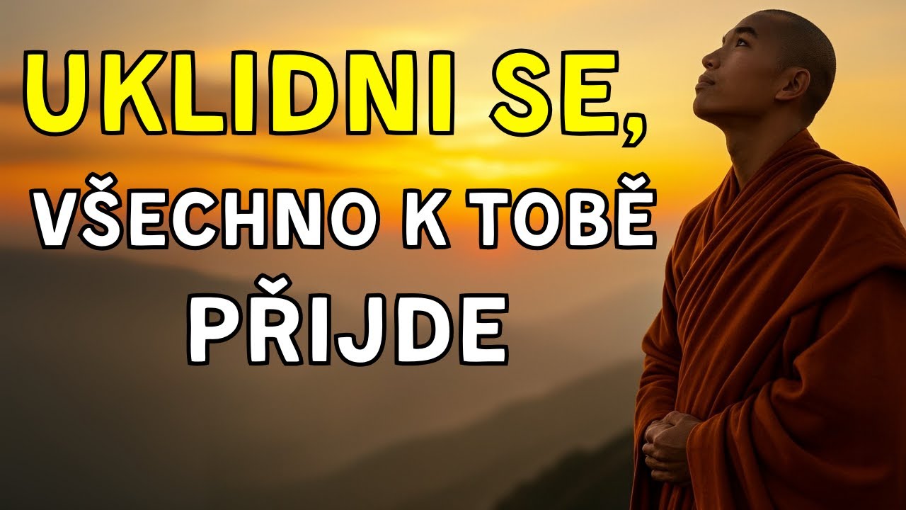 UKLIDNI SE, VŠECHNO K TOBĚ PŘIJDE: 8 BUDDHISTICKÝCH UČENÍ, JAK SE UVOLNIT A NECHAT ŽIVOT PLYNOUT