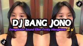 DJ BANG JONO DANGDUTCH SOUND ELLAN FVNKY MENGKANE VIRAL TIKTOK 2023!!!