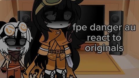 FPE DANGER AU react to originals//Og idea//(thier real self lol)(lazy)fundamental paper education)