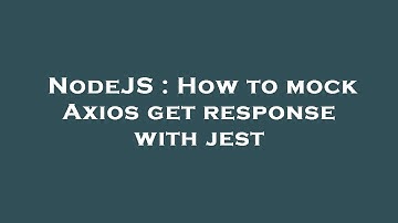 NodeJS : How to mock Axios get response with jest