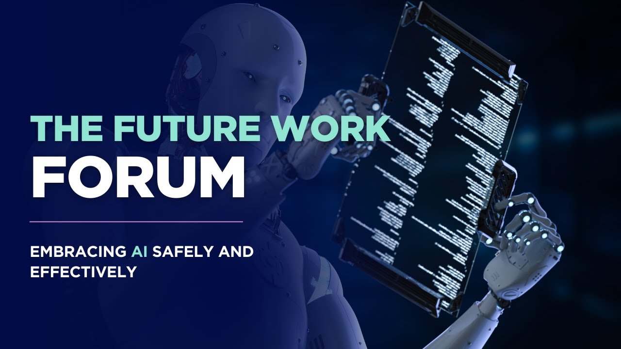The Future Work Forum: Embracing AI Safely and Effectively - YouTube