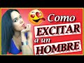 Cosas que EXCITAN a un HOMBRE (NO superficiales) ... DESCUBRE ESTE VIAJE¡¡¡¡