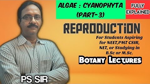 Algae: Cyanophyta (Part-3) | Reproduction | NEET ,PMT ,CSIR ,NET ,B.Sc, M.Sc | PS Sir| Botany
